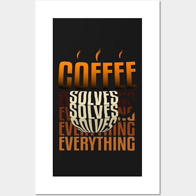 Coffee solves everything. Wall Art by omnia34